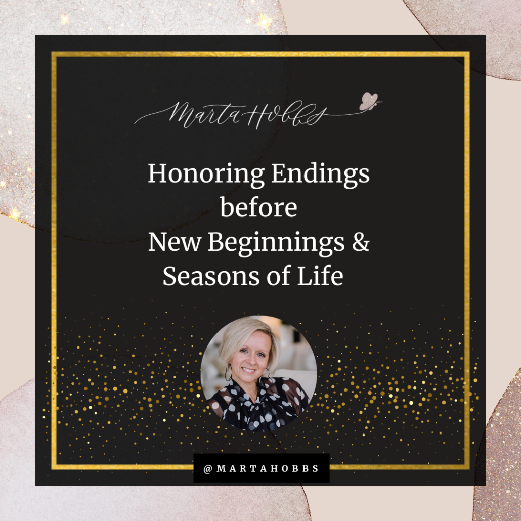 Marta Hobbs: Honoring Endings Before New Beginnings & Seasons of Life