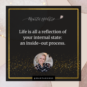 Marta Hobbs: Life is a reflection of your internal journey: an inside-out process